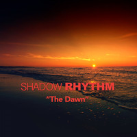 Shadow Rhythm - The Dawn