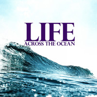 Life - Across the Ocean