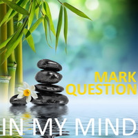 Mark Question - In My Mind