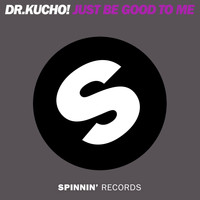 Dr. Kucho! - Just Be Good To Me