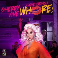 Sherry Vine - I Love Being a Whore! (Explicit)