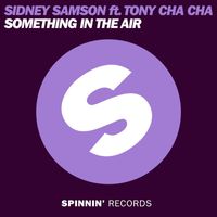 Sidney Samson - Something In the Air (feat. Tony Cha Cha)