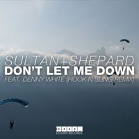 Sultan + Shepard - Don't Let Me Down (feat. Denny White) (Hook N Sling Remix)