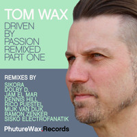 Tom Wax - Driven by Passion Remixed, Pt. One