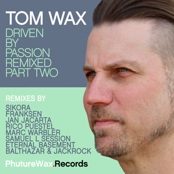 Tom Wax - Driven by Passion Remixed, Pt. Two