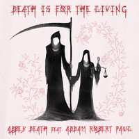 Abbey Death - Death Is For the Living ((featuring Addam Robert Paul))