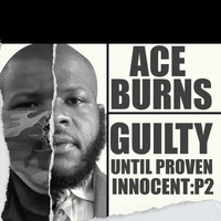 Ace Burns - Guilty Until Proven Innocent, Pt. 2 (Explicit)