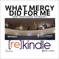 Rekindle - What Mercy Did for Me (With Nothing but the Blood)