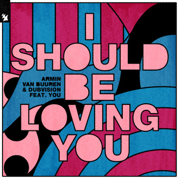Armin van Buuren & DubVision feat. YOU - I Should Be Loving You