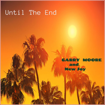 Garry Moore - Until the End (1980) [feat. New Joy]