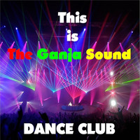 Dance Club - This Is the Ganja Sound