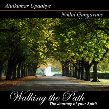 Nikhil Gangavane & Atulkumar Upadhye - Walking the Path