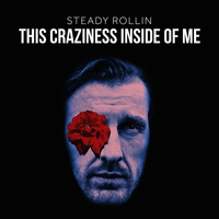 Steady Rollin - This Craziness Inside of Me