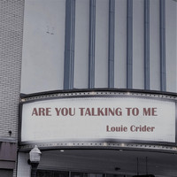 Louie Crider - Are You Talking to Me