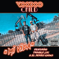 Voodoo Child - Mi Vida (feat. Trouble Loc & El Periko Knows) (Explicit)
