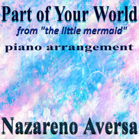 Nazareno Aversa - Part of Your World (From "The Little Mermaid") [Piano Arrangement]