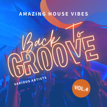 Various Artists - Back To Groove (Amazing House Vibes), Vol. 4