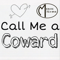 Monte & the Machine - Call Me a Coward
