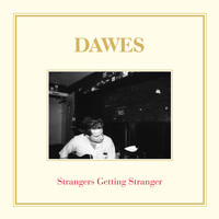 Dawes - Strangers Getting Stranger