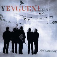 Yevgueni - Live Gent / Brugge