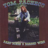 Tom Pacheco - Bare Bones & Barbed Wire