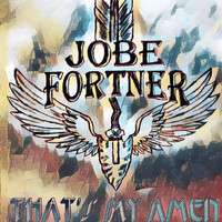 Jobe Fortner - That's My Amen