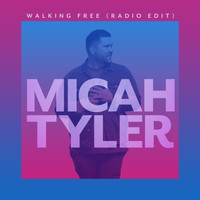 Micah Tyler - Walking Free (Radio Edit)