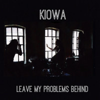 Kiowa - Leave My Problems Behind