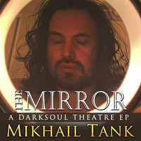 Mikhail Tank - The Mirror: a Darksoul Theatre