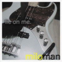 Miloman - Lie on me