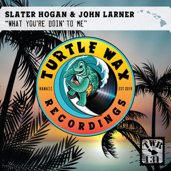 Slater Hogan and John Larner - What You're Doin' to Me
