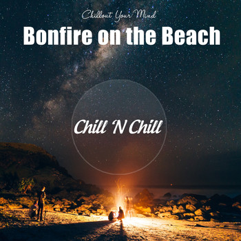 Chill N Chill - Bonfire on the Beach: Chillout Your Mind