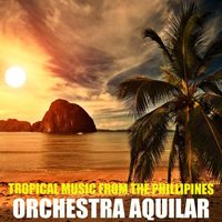 Orchestra Aquilar - Tropical Music of the Phillipines