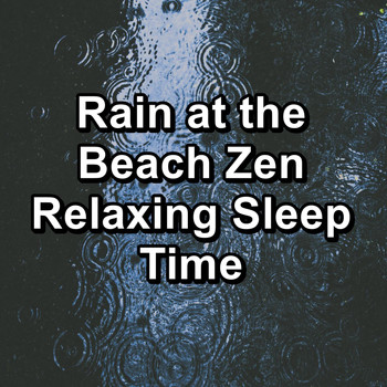 Nature - Rain at the Beach Zen Relaxing Sleep Time