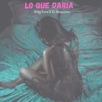 Billy Vera & El Maquinon - Lo Que Daria (Explicit)