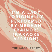 The Karaoke Crew - I'm A Lady (Originally Performed by Meghan Trainor) (Karaoke Version)
