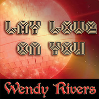 Wendy Rivers - Lay Love On You