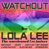 Lola Lee - Watchout (The Unreleased (Re)Mixes) (The Unreleased (Re)Mixes)