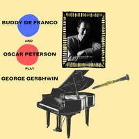 Buddy DeFranco And Oscar Peterson - Buddy DeFranco and Oscar Peterson Play George Gershwin
