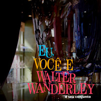Walter Wanderley - Eu, Você e Walter Wanderley