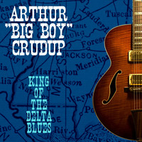 Arthur "Big Boy" Crudup - King of the Delta Blues