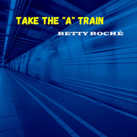 Betty Roché - Take the "A" Train