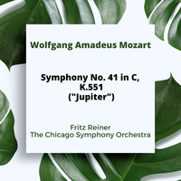 Fritz Reiner and The Chicago Symphony Orchestra - Mozart: Symphony No. 41 In C, K.551 ("Jupiter")