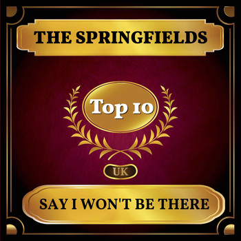 The Springfields - Say I Won't Be There (UK Chart Top 40 - No. 5)
