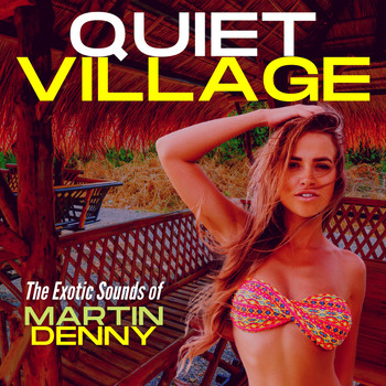 Martin Denny - Quiet Village: The Exotic Sounds of Martin Denny