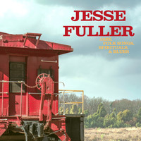 Jesse Fuller - Jazz, Folk Songs, Spirituals and Blues