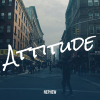 Nephew - Attitude (Explicit)