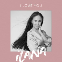 Ilana - I love you