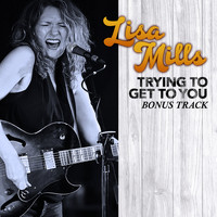 Lisa Mills - Trying to Get to You
