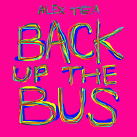 Alex Tea - Back Up The Bus